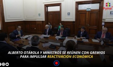 ALBERTO OTÁROLA Y MINISTROS SE REÚNEN CON GREMIOS PARA IMPULSAR REACTIVACIÓN ECONÓMICA