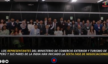 PERÚ E INDIA TOMAN IMPULSO PARA CONCRETAR ALIANZA COMERCIAL - SEXTA RONDA SE LLEVA A CABO EN LIMA