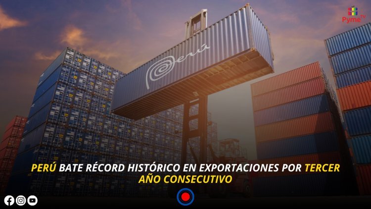 PERÚ BATE RÉCORD HISTÓRICO EN EXPORTACIONES POR TERCER AÑO CONSECUTIVO