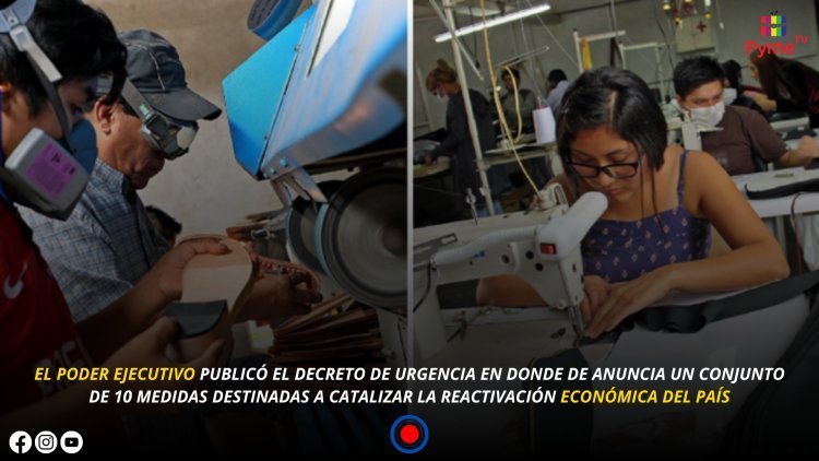 10 MEDIDAS DEL GOBIERNO PERUANO PARA REACTIVAR LA ECONOMÍA