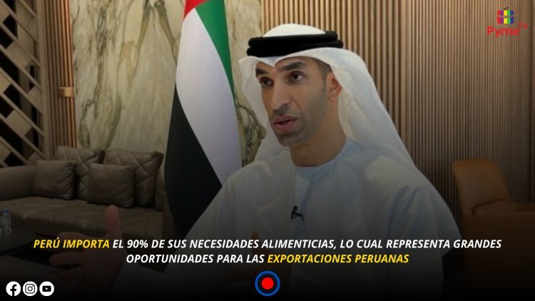 PERÚ BUSCA NUEVO ACUERDO COMERCIAL CON EMIRATOS ÁRABES UNIDOS